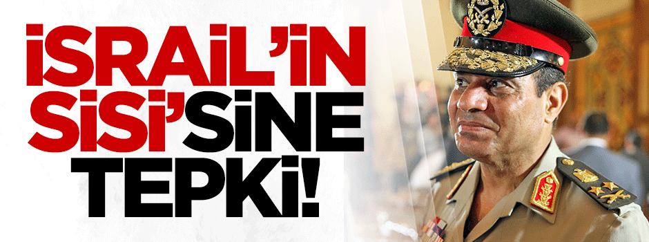 İsrail'in Sisi'sine tepki!