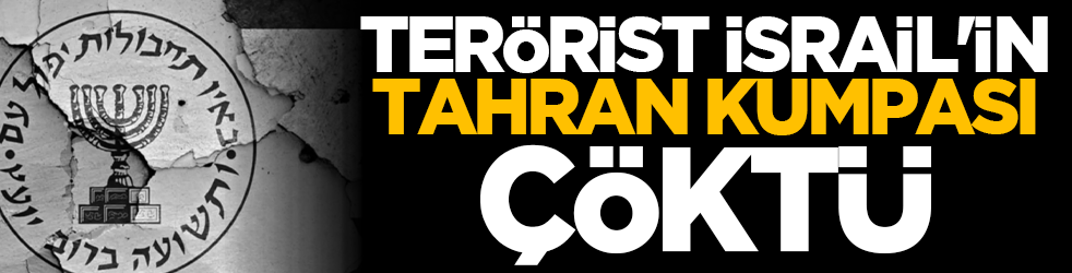 İsrail'in Tahran kumpası çöktü!