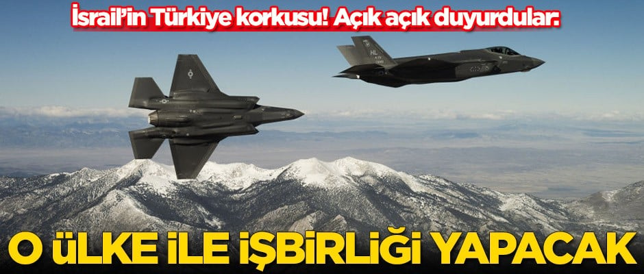 İsrail'in Türkiye korkusu! 'Türkiye o ülke ile işbirliği yapacak'