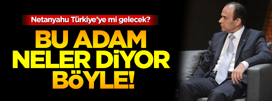İsrail’in Türkiye’deki en üst düzey temsilcisi bakın neler zırvaladı!