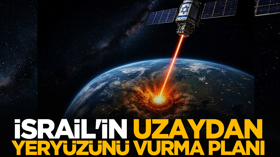 İsrail'in uzaydan yeryüzünü vurma planı