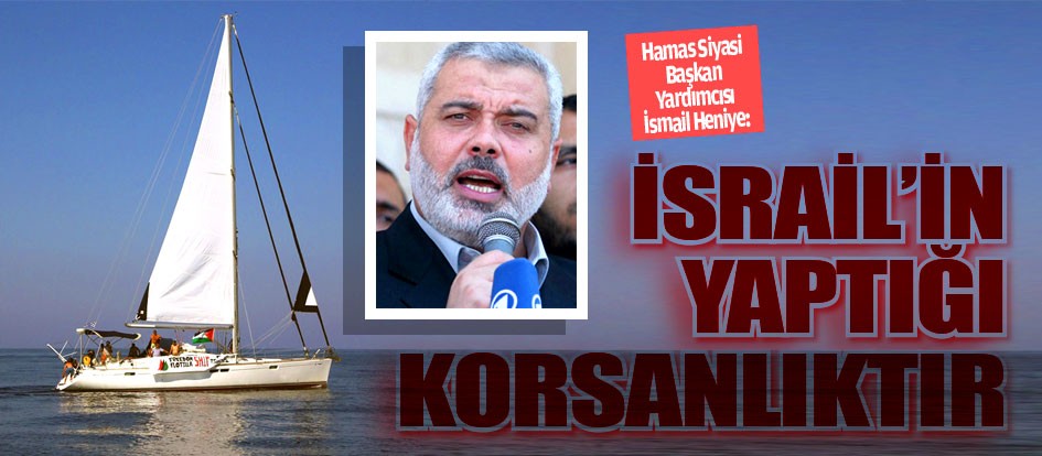 İsrail’in yaptığı korsanlıktır