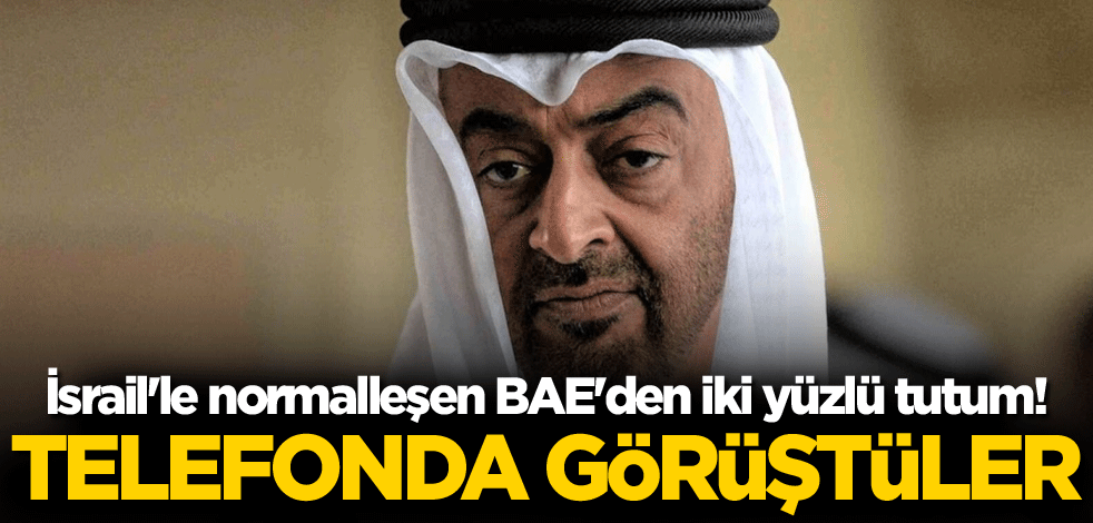 İsrail'le normalleşen BAE'den iki yüzlü tutum! Telefonda görüştüler