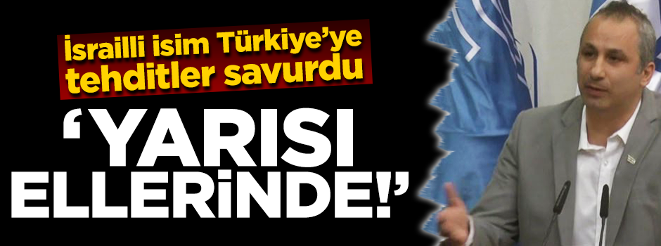 İsrailli analist Türkiye'ye tehdit savurdu! "Yarısı ellerinde"