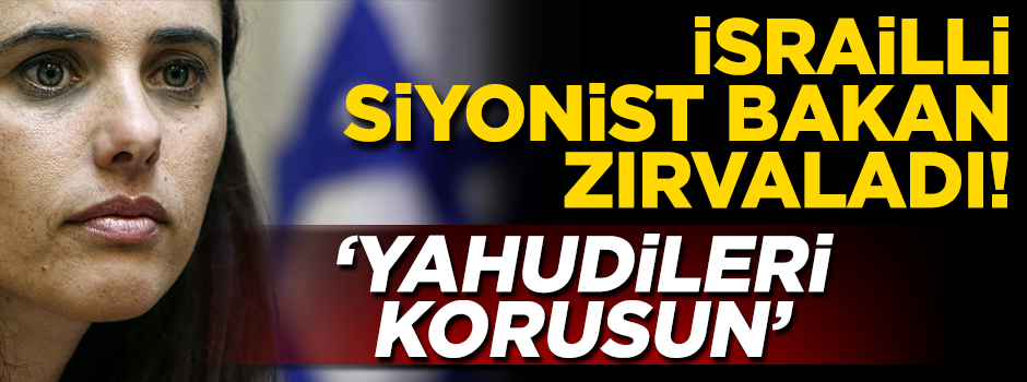 İsrailli Bakan fena saçmaladı: Yahudileri korumalı!