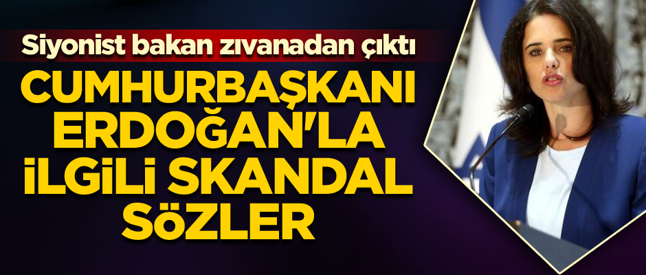 İsrailli Bakan'dan Cumhurbaşkanı Erdoğan'la ilgili skandal sözler