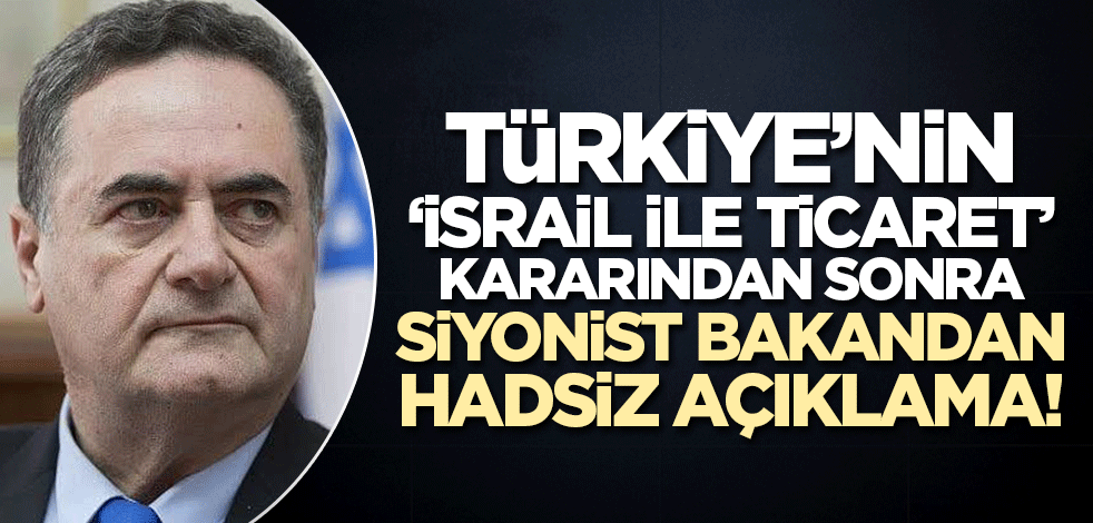 İsrailli bakandan Erdoğan'a 'ticaret' kararı sonrası hadsiz sözler!