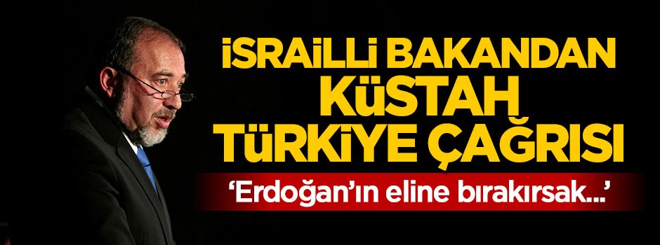 İsrailli bakandan küstah Türkiye çağrısı