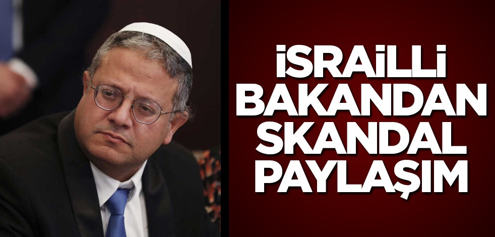 İsrailli Bakandan skandal paylaşım