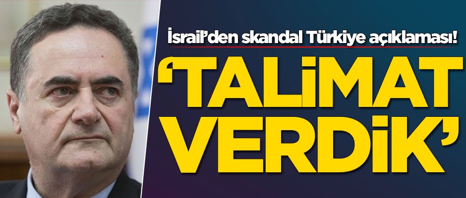 İsrailli bakandan skandal Türkiye açıklaması: Talimatı verdim
