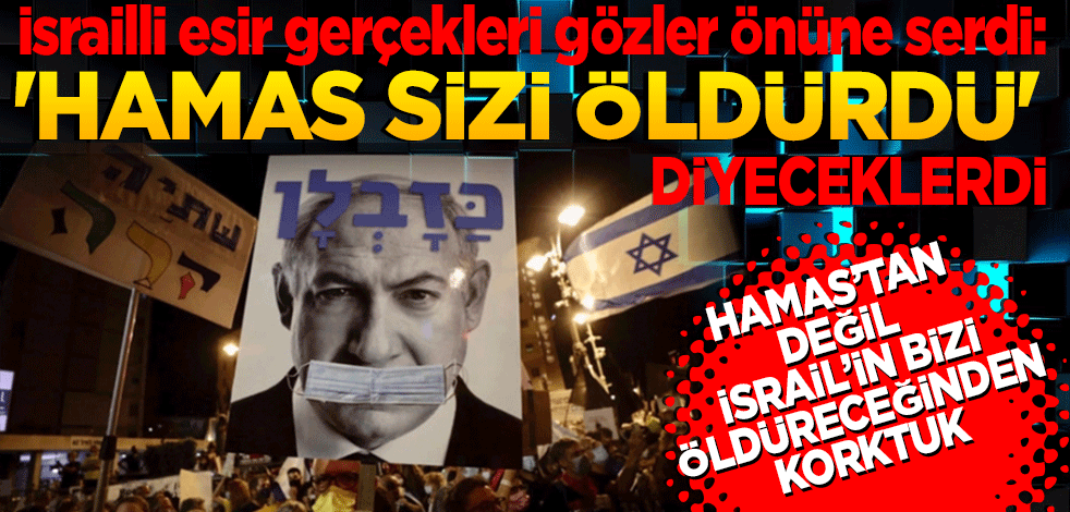 İsrailli esir gerçekleri gözler önüne serdi: Hamas'tan değil İsrail'in öldürmesinden korktuk