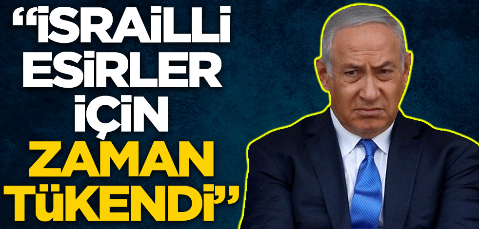 "İsrailli esirler için zaman tükendi"