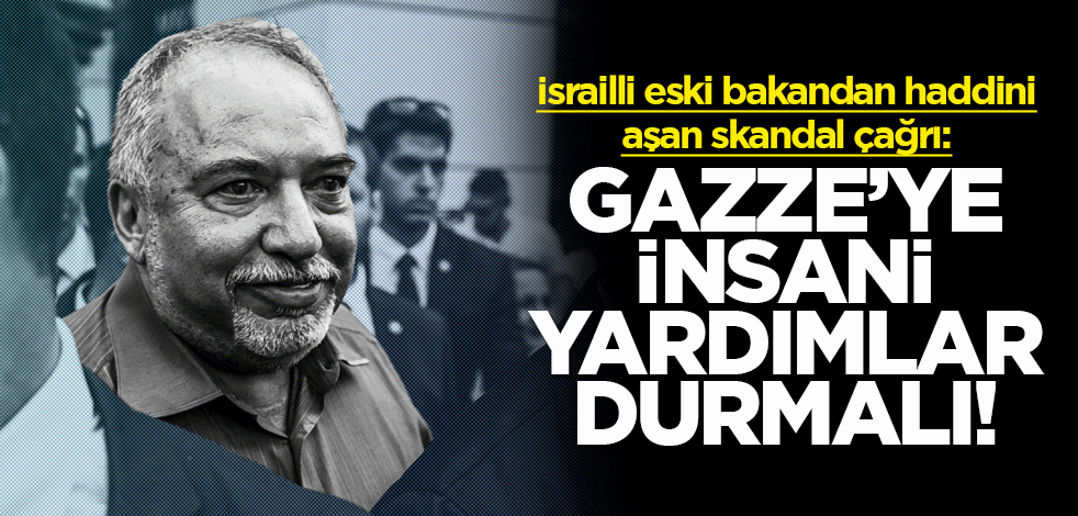 İsrailli eski bakandan haddini aşan skandal çağrı: Gazze'ye insani yardımlar durmalı