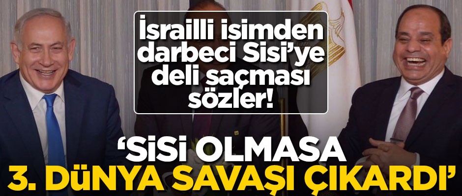 İsrailli gazeteciden Sisi'ye komik övgü! "3'üncü Dünya Savaşı'nı önledi"