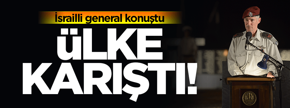 İsrailli general konuştu: Ülke karıştı!