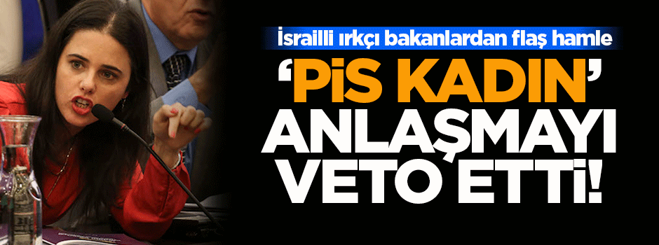 İsrailli ırkçı bakanlar anlaşmayı veto etti