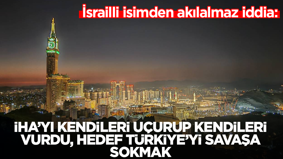 İsrailli isimden akılalmaz iddia: İHA'yı kendileri uçurup kendileri vurdu, hedef Türkiye'yi savaşa sokmak