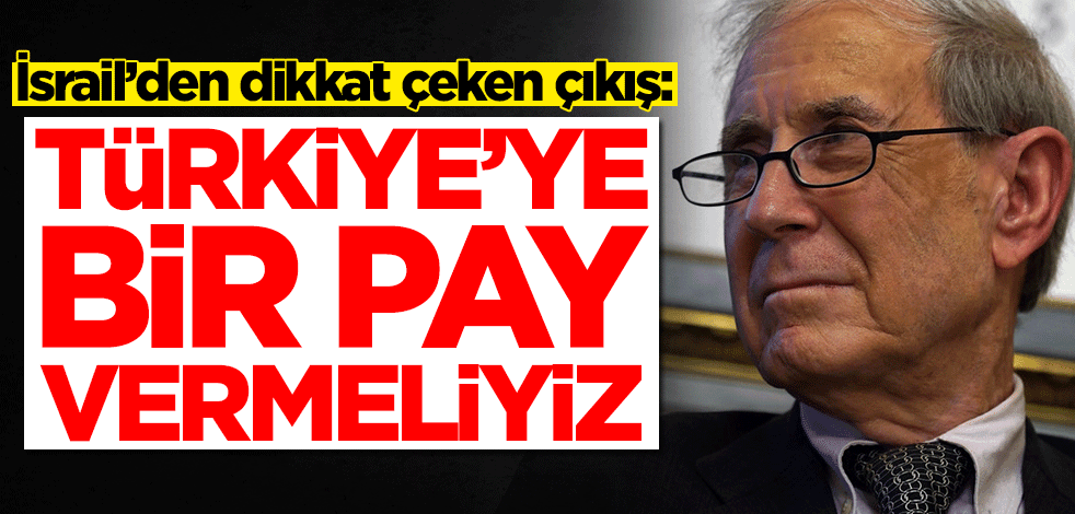 İsrailli isimden Tel Aviv yönetimine çağrı: Türkiye'ye pay vermeliyiz