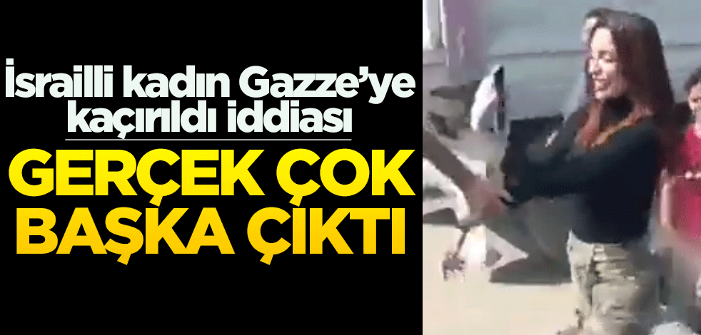 "İsrailli kadın Gazze’ye kaçırıldı" denmişti… Gerçek çok başka çıktı!..