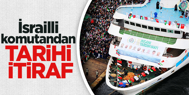 İsrailli komutandan tarihi itiraf: Mavi Marmara’da yaşananlar büyük hataydı