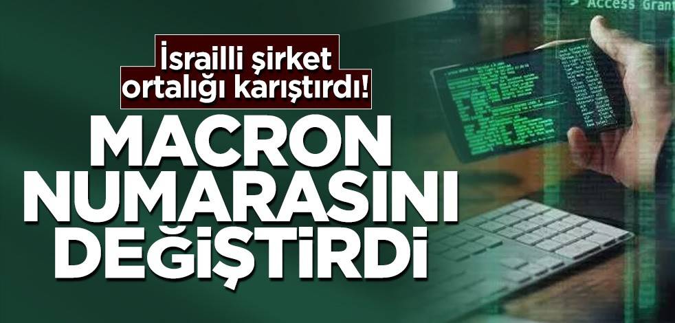 İsrailli şirket ortalığı karıştırdı: Macron numarasını değiştirdi