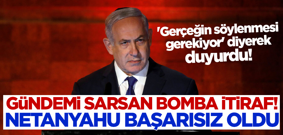 İsrailli siyasetçi 'gerçeğin söylenmesi gerekiyor' diyerek duyurdu! 'Netanyahu başarısız oldu'