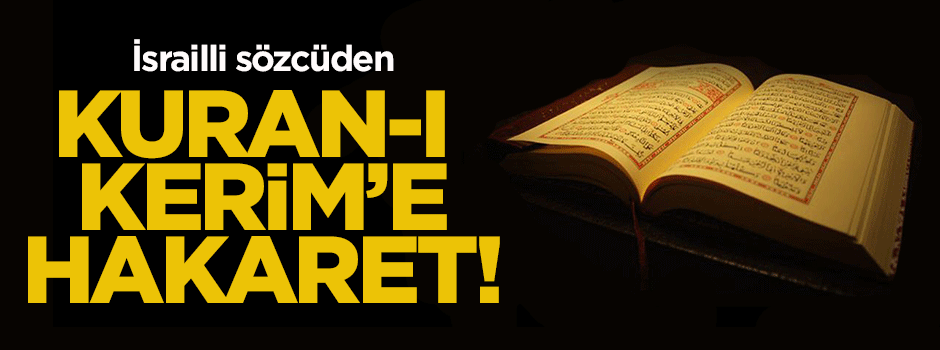 İsrailli sözcüden Kuran-ı Kerim'e hakaret!