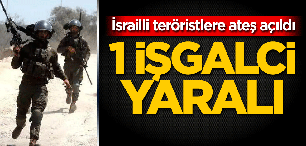 İsrailli teröristlere ateş açıldı: 1 işgalci yaralı