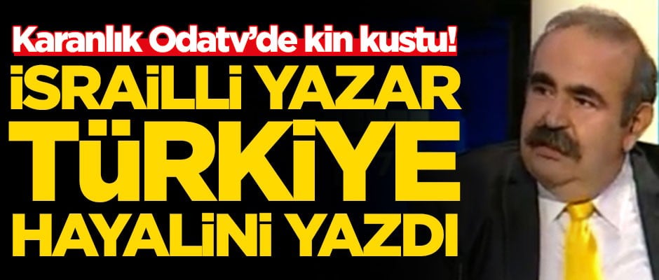 İsrailli yazar Türkiye hayalini yazdı! Karanlık Odatv'de kin kustu