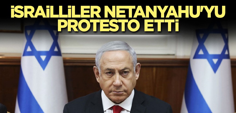 İsrailliler Netanyahu'yu protesto etti