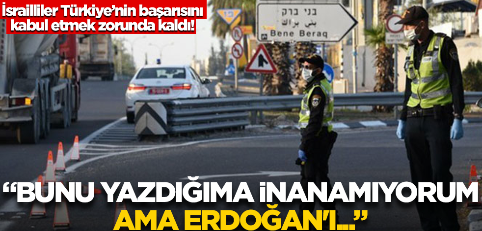 İsrailliler Türkiye'nin başarısını kabul etmek zorunda kaldı! "Bunu yazdığıma inanamıyorum ama Erdoğan'ı..."