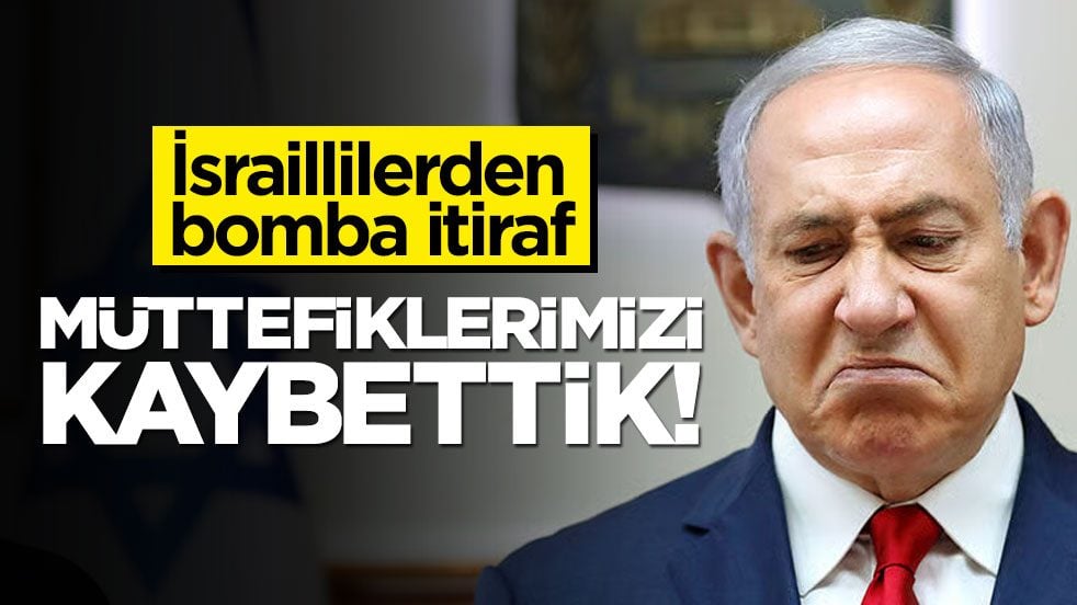 İsraillilerden bomba itiraf: Müttefiklerimizi kaybettik!
