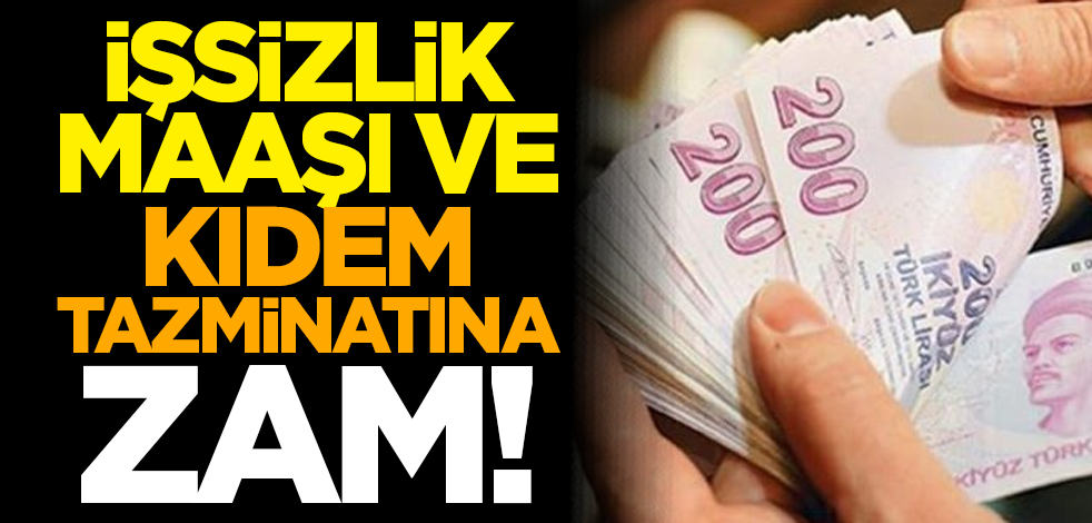 İşsizlik Maaşı ve Kıdem tazminatına zam!