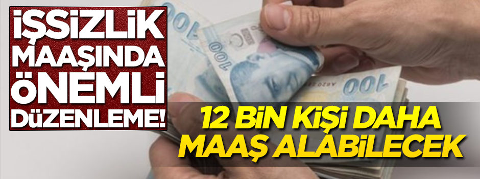 İşsizlik maaşında yeni düzenleme! 12 bin kişi daha maaş alabilecek