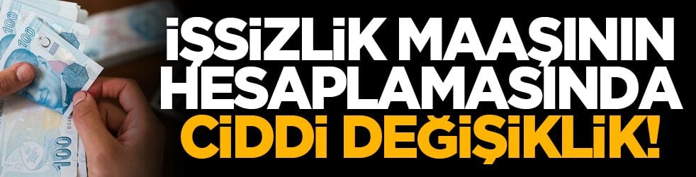 İşsizlik maaşının hesaplamasında ciddi değişiklik!