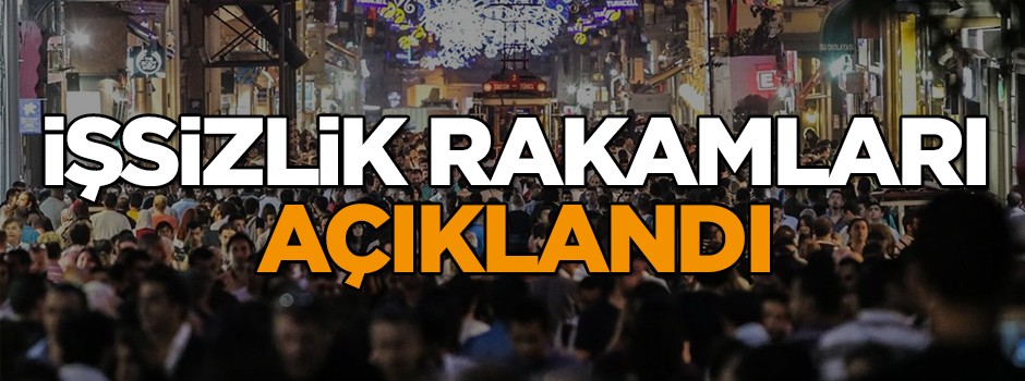 İşsizlik rakamları açıklandı!