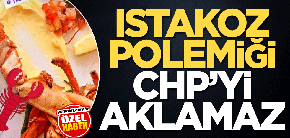 Istakoz polemiği CHP’yi aklamaz