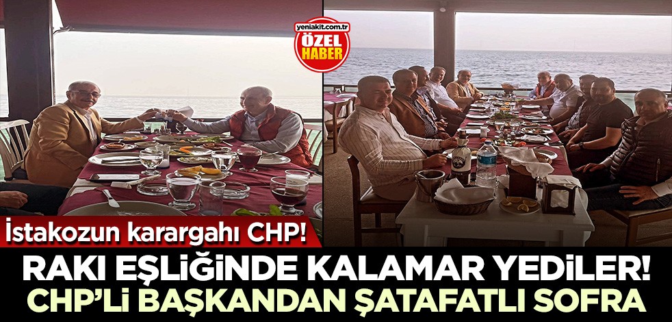 İstakozun karargahı CHP! Rakı eşliğinde kalamar yediler CHP’li başkandan şatafatlı sofra