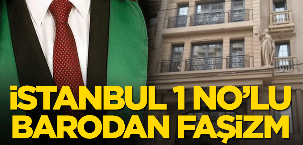 İstanbul 1 No’lu Barodan faşizm