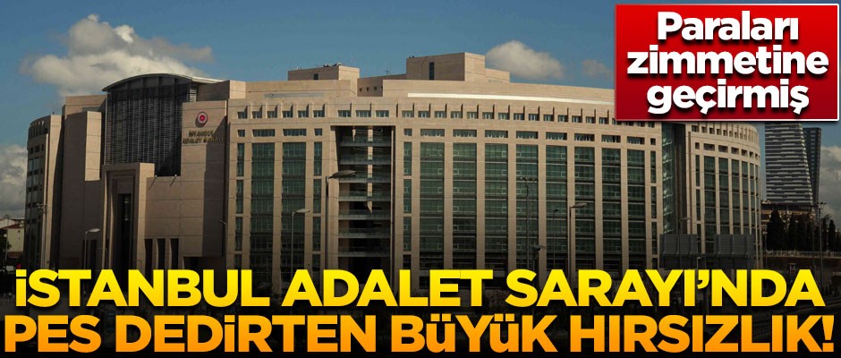 İstanbul Adalet Sarayı'nda 'pes' dedirten büyük hırsızlık!