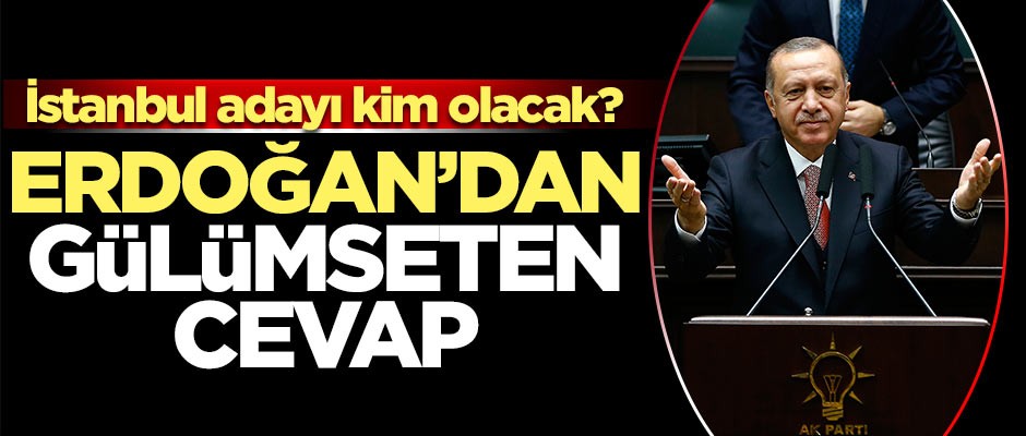 İstanbul adayı kim olacak? Erdoğan'dan gülümseten cevap
