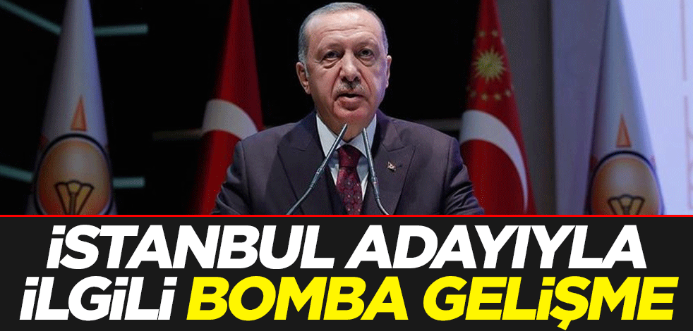 İstanbul adayıyla ilgili bomba gelişme