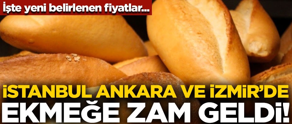 İstanbul, Ankara ve İzmir'de ekmeğe zam geldi! İşte yeni fiyatlar...