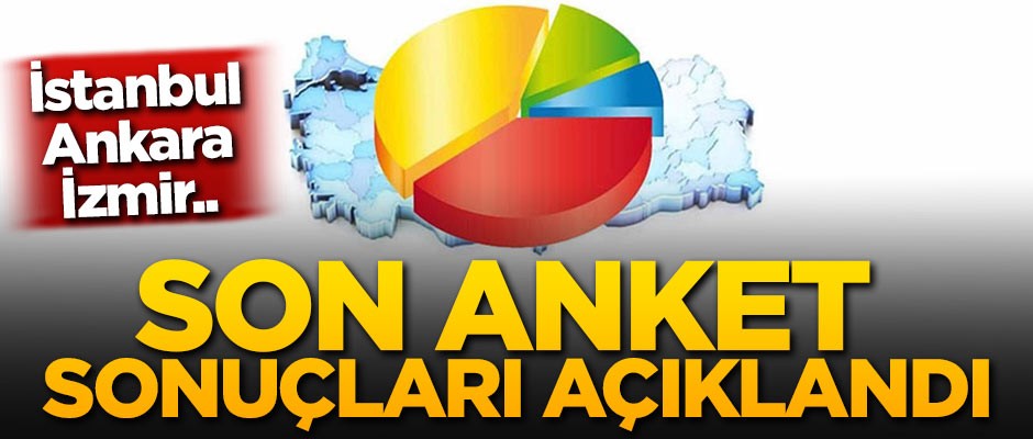 İstanbul, Ankara ve İzmir'deki son anket sonuçları açıklandı