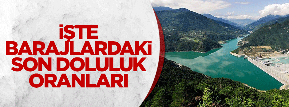 İstanbul barajlarındaki son doluluk oranları