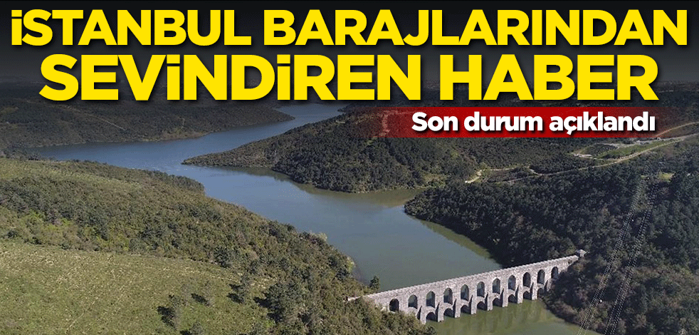 İstanbul barajlarından sevindiren haber