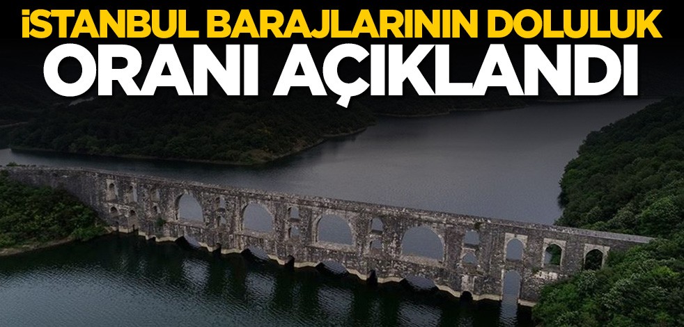 İstanbul barajlarının doluluk oranı açıklandı