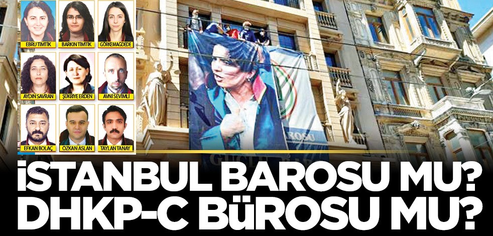  İstanbul Barosu mu DHKP-C’nin bürosu mu?