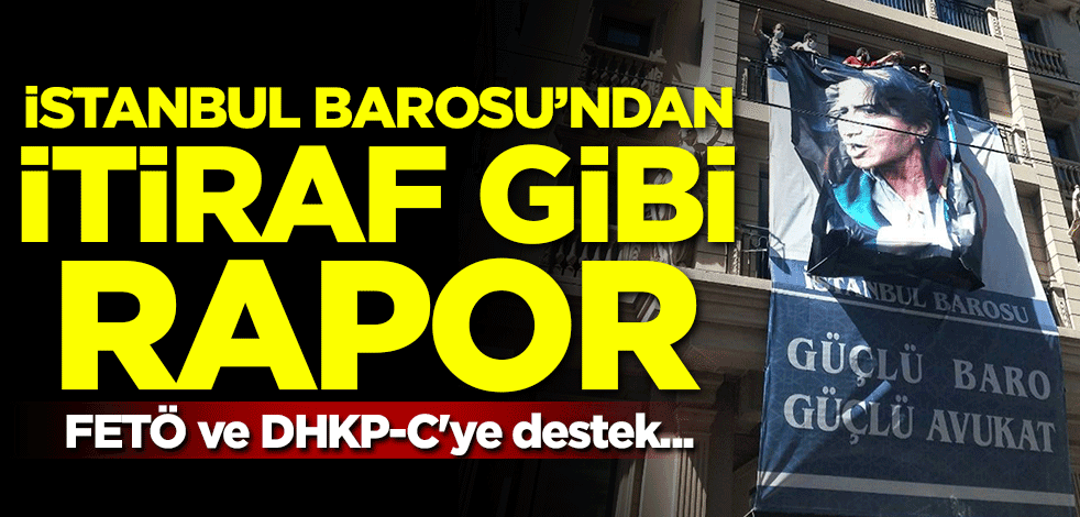 İstanbul Barosu'ndan itiraf gibi rapor! FETÖ ve DHKP-C'ye destek...