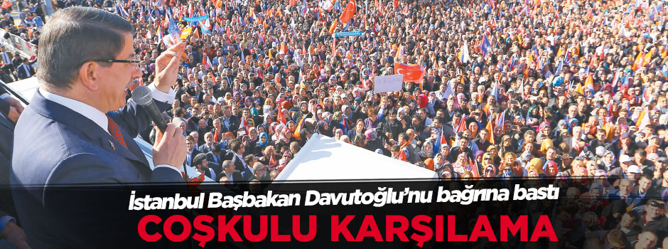 İstanbul Başbakan Davutoğlu’nu bağrına bastı